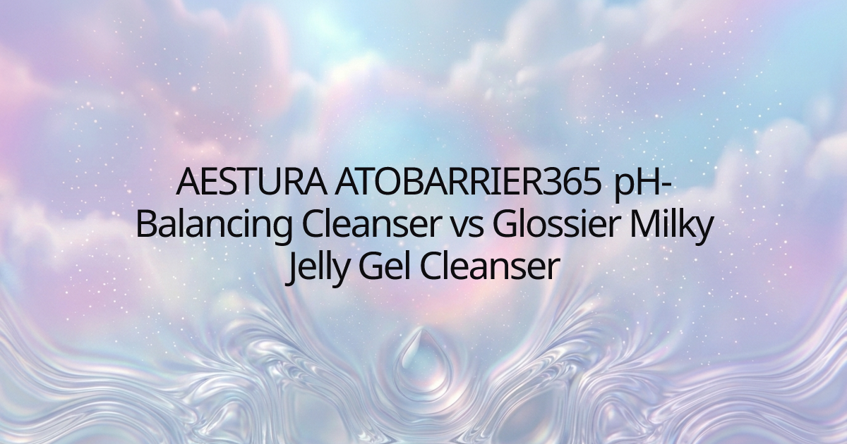 AESTURA ATOBARRIER365 pH-Balancing Cleanser vs Glossier Milky Jelly Gel Cleanser