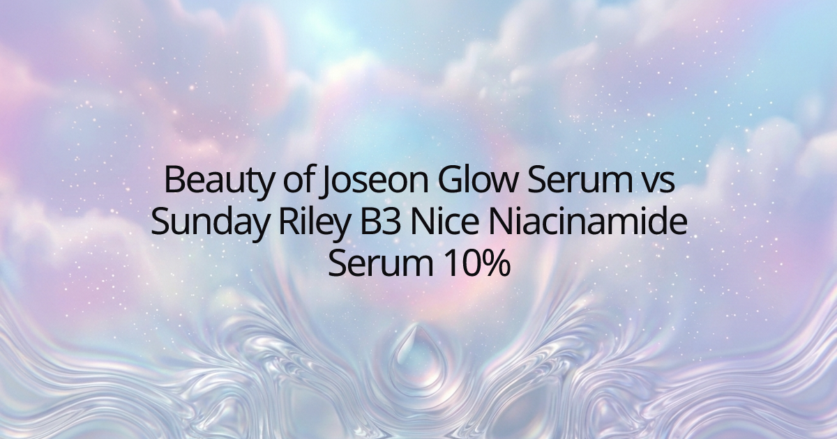 Beauty of Joseon Glow Serum vs Sunday Riley B3 Nice Niacinamide Serum 10%