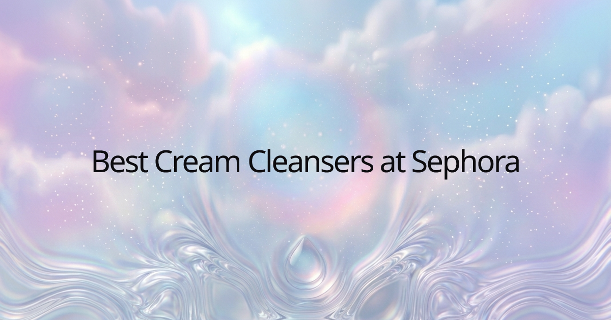 Best Cream Cleansers at Sephora