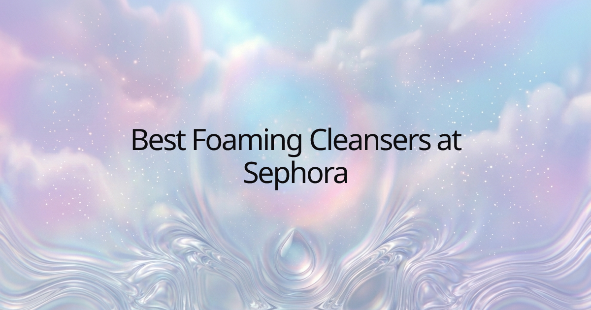 Best Foaming Cleansers at Sephora
