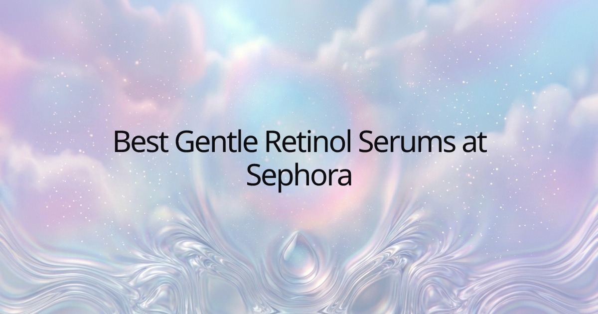 Best Gentle Retinol Serums at Sephora