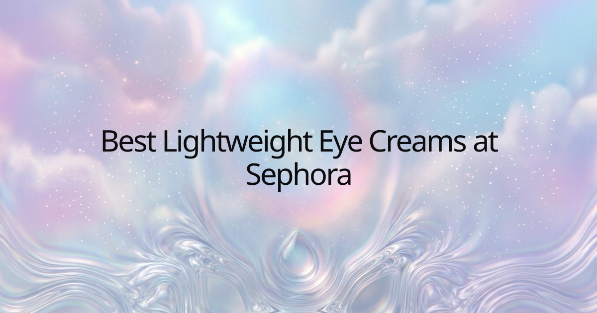 Best Lightweight Eye Creams at Sephora