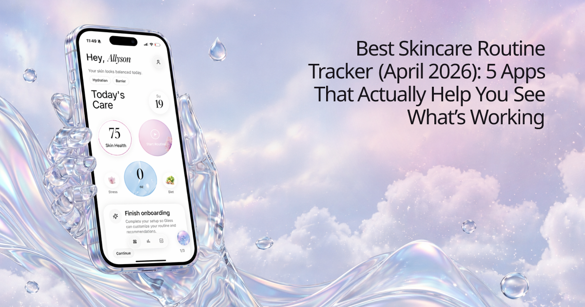 Best Skincare Routine Tracker (April 2026): 5 Apps That Actually Help You See What’s Working