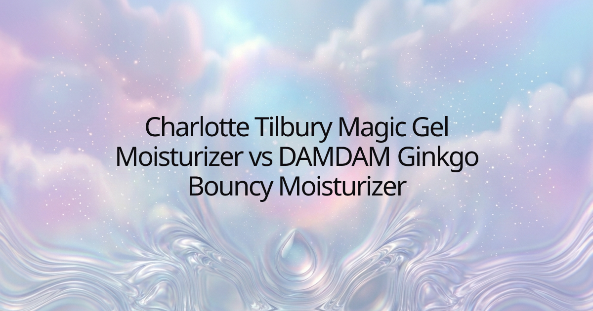 Charlotte Tilbury Magic Gel Moisturizer vs DAMDAM Ginkgo Bouncy Moisturizer