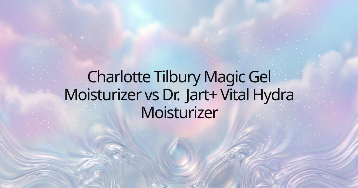 Charlotte Tilbury Magic Gel Moisturizer vs Dr. Jart+ Vital Hydra Moisturizer