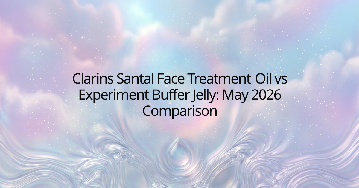 Clarins Santal Face Treatment Oil vs Experiment Buffer Jelly: May 2026 Comparison