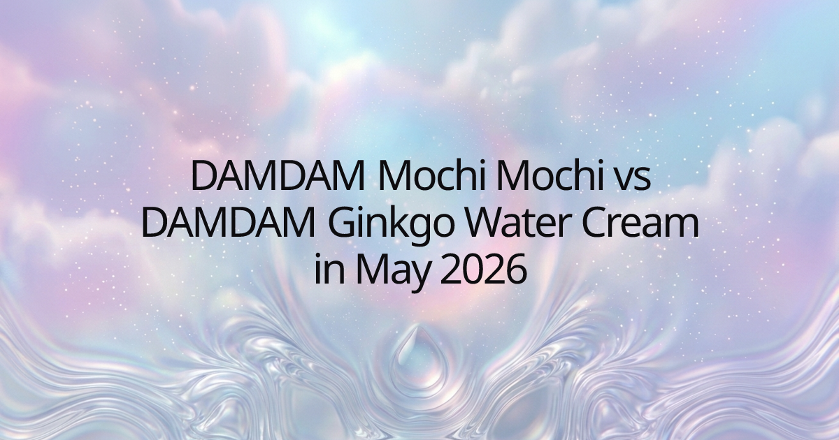 DAMDAM Mochi Mochi vs DAMDAM Ginkgo Water Cream in May 2026