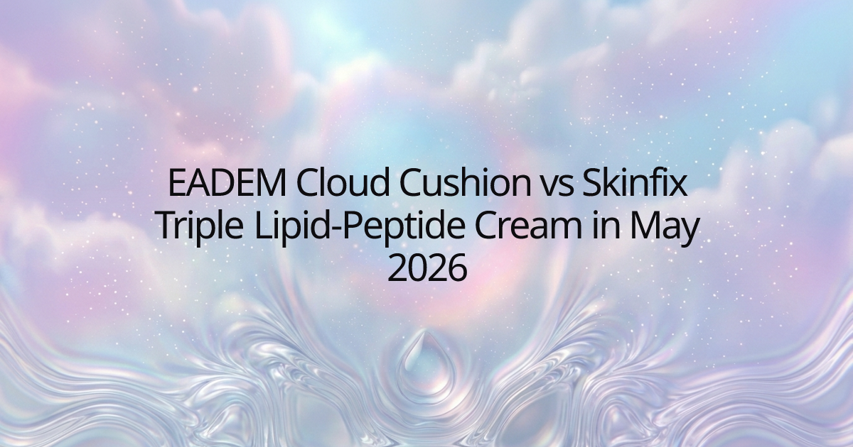 EADEM Cloud Cushion vs Skinfix Triple Lipid-Peptide Cream in May 2026