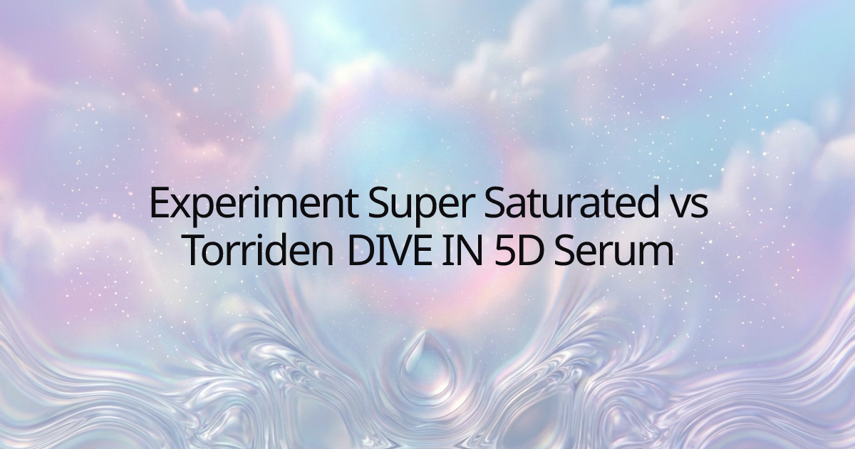 Experiment Super Saturated vs Torriden DIVE IN 5D Serum