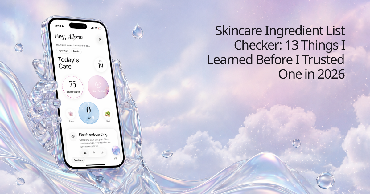 Skincare Ingredient List Checker: 13 Things I Learned Before I Trusted One in 2026