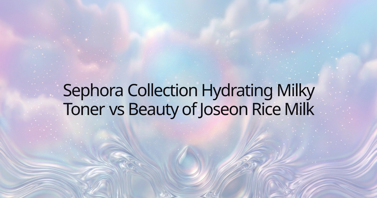 Sephora Collection Hydrating Milky Toner vs Beauty of Joseon Rice Milk