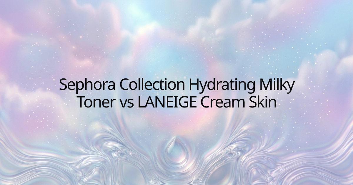 Sephora Collection Hydrating Milky Toner vs LANEIGE Cream Skin